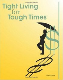 Tight Living for Tough Times: A Frugal Retiree's Guide to Thrift (Volume 1)