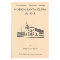 The Missions: California's Heritage : Mission Santa Clara De Asis