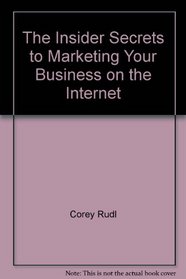 The Insider Secrets to Marketing Your Business on the Internet