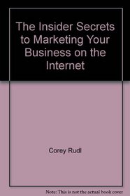 The Insider Secrets to Marketing Your Business on the Internet