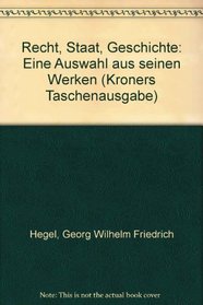 Recht, Staat, Geschichte: Eine Auswahl aus seinen Werken (Kroners Taschenausgabe) (German Edition)