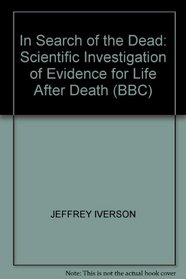 IN SEARCH OF THE DEAD: SCIENTIFIC INVESTIGATION OF EVIDENCE FOR LIFE AFTER DEATH (BBC)