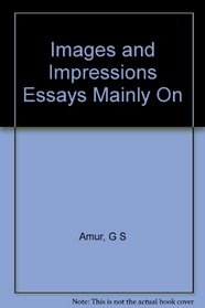 Images and Impressions Essays Mainly On