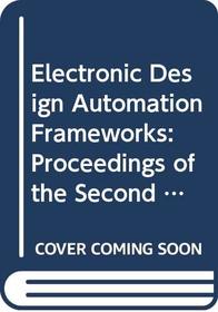 Electronic Design Automation Frameworks: Proceedings of the Second Ifip Wg 10.2 Worshop on Electronic Design Automation Frameworks, Charlottesville,