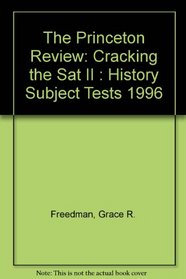 Princeton Review Cracking the SAT II: History 1996 Edition (Princeton Review: Cracking the SAT U.S. & World History Subject Tests)
