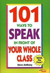 101 Ways to Speak in Front of Your Whole Class