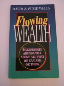 Flowing wealth: Exceedingly abundantly above all that we can ask or think