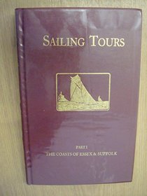 Sailing Tours: The Coasts of Essex and Suffolk Pt. 1: Yachtsman's Guide to the Cruising Waters of the English and Adjacent Coasts