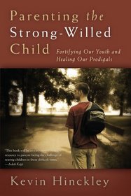 Parenting the Strong-Willed Child: Fortifying Our Youth and Healing Our Prodigals