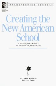 Creating the New American School: A Principal's Guide to School Improvement (Transforming Schools)