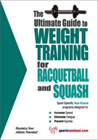 The Ultimate Guide to Weight Training for Racquetball and Squash (The Ultimate Guide to Weight Training for Sports, 18)