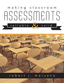 Making Classroom Assessments Reliable and Valid (How to Assess Student Learning)