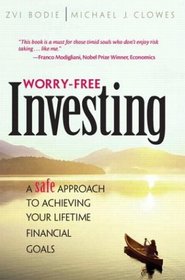 Worry-Free Investing: A Safe Approach to Achieving Your Lifetime Financial Goals