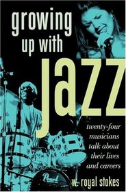 Growing Up with Jazz: Twenty-Four Musicians Talk about Their Lives and Careers