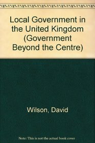 Local Government in the United Kingdom (Government Beyond the Centre)