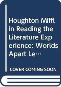 Houghton Mifflin Reading the Literature Experience: Worlds Apart Level 8
