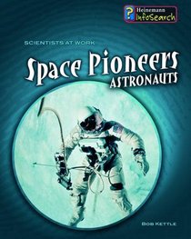 Space Pioneers: Astronauts (Scientists at Work): Astronauts (Scientists at Work)