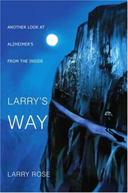 Larry's Way: ANOTHER LOOK AT ALZHEIMER'S FROM THE INSIDE