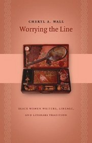 Worrying the Line : Black Women Writers, Lineage, and Literary Tradition (Gender and American Culture)