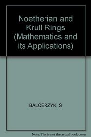 Noetherian and Krull Rings (Mathematics and Its Applications)