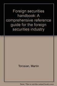 Foreign securities handbook: A comprehensive reference guide for the foreign securities industry