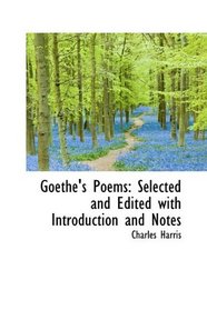 Goethe's Poems: Selected and Edited with Introduction and Notes