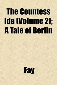 The Countess Ida (Volume 2); A Tale of Berlin
