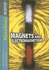 Magnets and Electromagnetism (Physical Science in Depth)