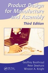 Product Design for Manufacture and Assembly, Third Edition (Manufacturing Engineering and Materials Processing)