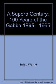 A superb century: 100 years of the Gabba, 1895-1995