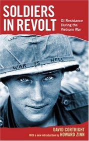Soldiers In Revolt: GI Resistance During The Vietnam War