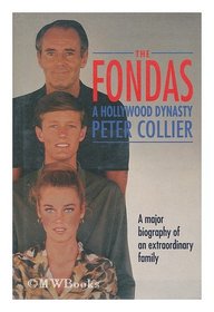 The Fondas A Hollywood Dynasty : A major Biography of an Extraordinary Family