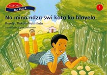 Na Mina Ndza Swi Kota Ku Hlayela (Ha Kula XiTsonga Readers Xiyimo Xa 1-3)