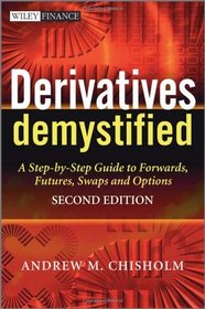 Derivatives Demystified: A Step-by-Step Guide to Forwards, Futures, Swaps and Options (The Wiley Finance Series)