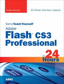 Sams Teach Yourself Adobe Flash CS3 Professional in 24 Hours (Sams Teach Yourself)