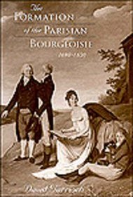 The Formation of the Parisian Bourgeoisie, 1690-1830 (Harvard Historical Studies)