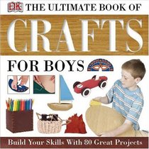 The Ultimate Book of Crafts For Boys: Kidskills