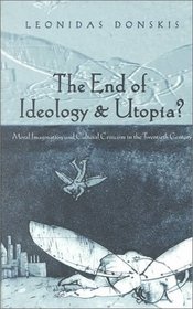 The End of Ideology and Utopia? Moral Imagination and Cultural Criticism in the Twentieth Century