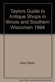 Taylor's Guide to Antique Shops in Illinois and Southern Wisconsin, 1993