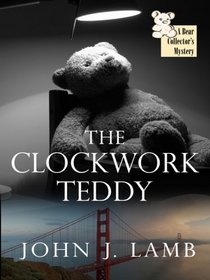 The Clockwork Teddy (Bear Collector's, Bk 4) (Large Print)