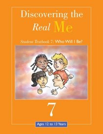 Discovering the Real Me: Student Textbook 7: Who Will I Be?