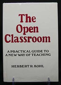 The Open Classroom: A Practical Guide to a New Way of Teaching