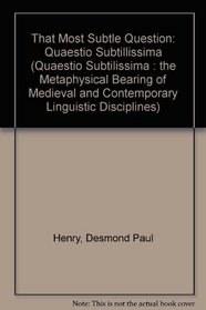 That Most Subtle Question (Quaestio Subtilissima : the Metaphysical Bearing of Medieval and Contemporary Linguistic Disciplines)