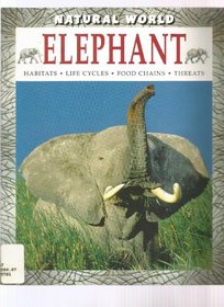 Elephant: Habitats, Life Cycles, Food Chains, Threats (Natural World Series)