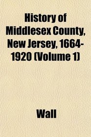History of Middlesex County, New Jersey, 1664-1920 (Volume 1)
