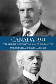 Canada 1911: The Decisive Election that Shaped the Country