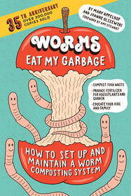 Worms Eat My Garbage: How to Set Up and Maintain a Worm Composting System: Compost Food Waste, Produce Fertilizer for Houseplants and Garden, and Educate Your Kids and Family (35th Anniversary Edition)