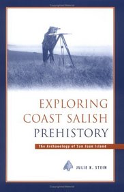 Exploring Coast Salish Prehistory: The Archaeology of San Juan Island (Burke Museum Monograph 8)