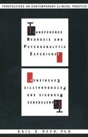 Transference Neurosis and Psychoanalytic Experience : Perspectives on Contemporary Clinical Practice