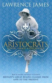 Aristocrats: Power, Grace & Decadence
